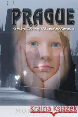 Prague: ...an unforgettable story of betrayal and redemption Morgan Bruce 9781682358320 Strategic Book Publishing