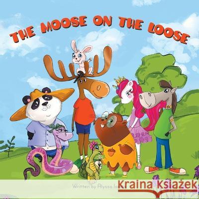 The Moose on the Loose Alyssa Ionita 9781682358719 Strategic Book Publishing