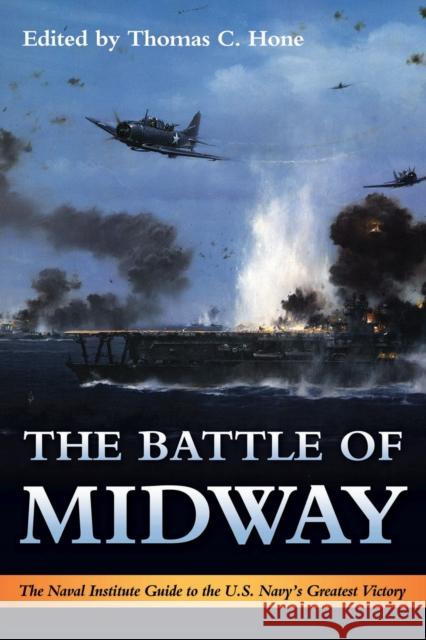 The Battle of Midway: The Naval Institute Guide to the U.S. Navy's Greatest Victory Thomas C. Hone 9781682470305