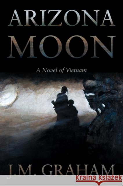 Arizona Moon: A Novel of Vietnam J. M. Graham 9781682470718 US Naval Institute Press