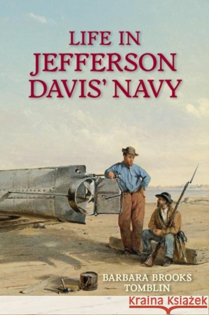 Life In Jefferson Davis's Navy Barbara B. Tomblin 9781682471180 US Naval Institute Press