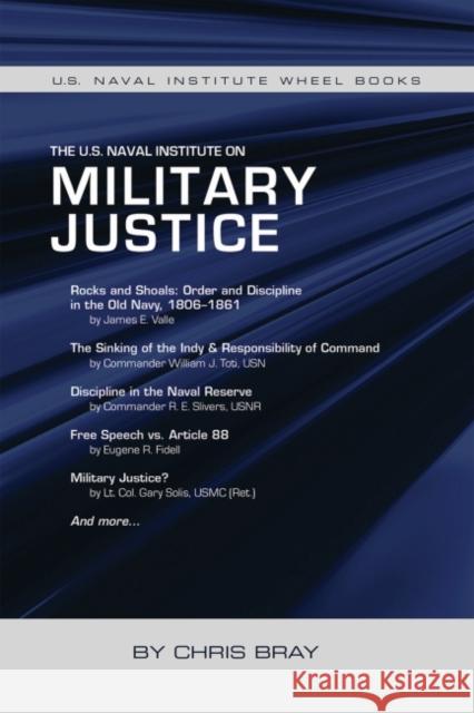 The U.S. Naval Institute on Military Justice United States Naval Institute            Chris Bray 9781682471487 US Naval Institute Press