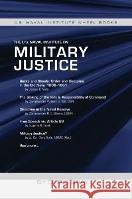 The U.S. Naval Institute on Military Justice Chris Bray 9781682471494 Naval Institute Press