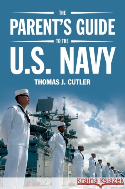 The Parent's Guide to the U.S. Navy Thomas J. Cutler 9781682471753 US Naval Institute Press