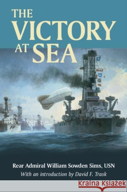 The Victory at Sea Rear Adm William Sowden Sim David Trask 9781682471999