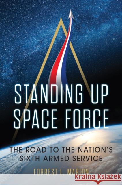 Standing Up Space Force Forrest L. Marion 9781682472392