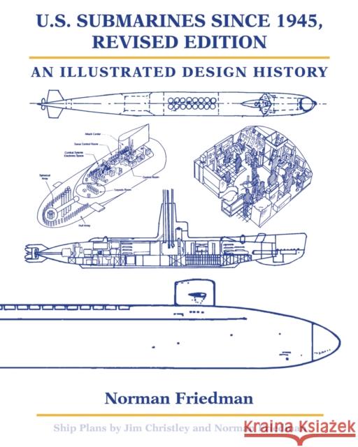U.S. Submarines Since 1945: An Illustrated Design History Norman Friedman 9781682472446