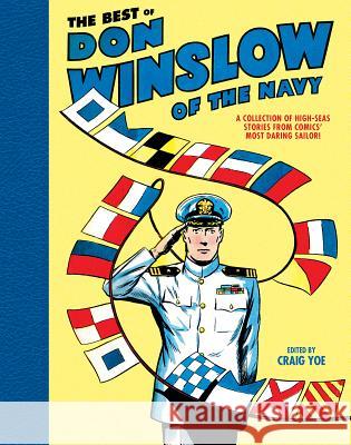 The Best of Don Winslow of the Navy: A Collection of High-Seas Stories from Comics' Most Daring Sailor Craig Yoe 9781682473238