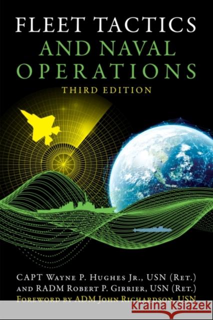 Fleet Tactics and Naval Operations, Third Edition Wayne P. Hughes Robert Girrier 9781682473375 US Naval Institute Press