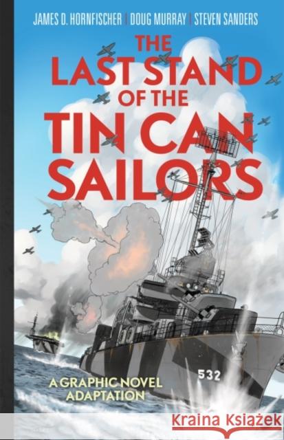 The Last Stand of the Tin Can Sailors: The Extraordinary World War II Story of the U.S. Navy's Finest Hour James D. Hornfischer Doug Murray Steven Sanders 9781682473382 Dead Reckoning