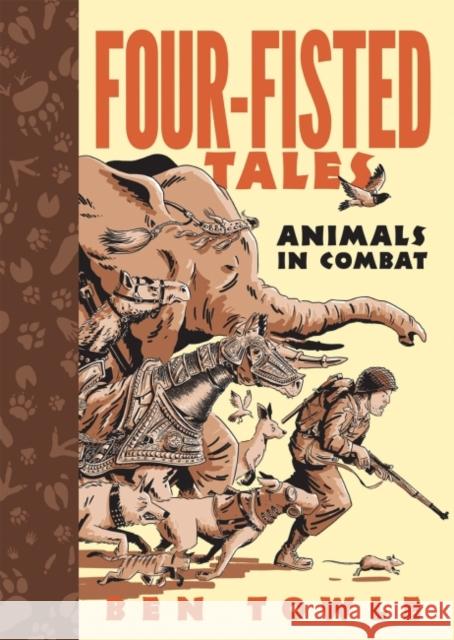 Four-Fisted Tales: Animals in Combat Ben Towle 9781682474167 Dead Reckoning