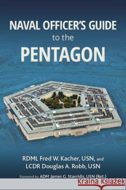 Naval Officer's Guide to the Pentagon Capt Frederick W. Kache Douglas Robb 9781682474662 US Naval Institute Press
