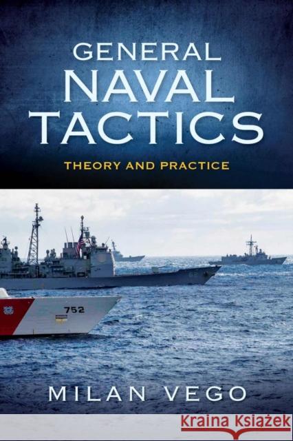 General Naval Tactics: Theory and Practice Milan Vego 9781682475416 US Naval Institute Press
