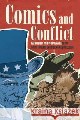 Comics and Conflict: Patriotism and Propaganda from WWII Through Operation Iraqi Freedom Scott, Cord A. 9781682476550 Naval Institute Press