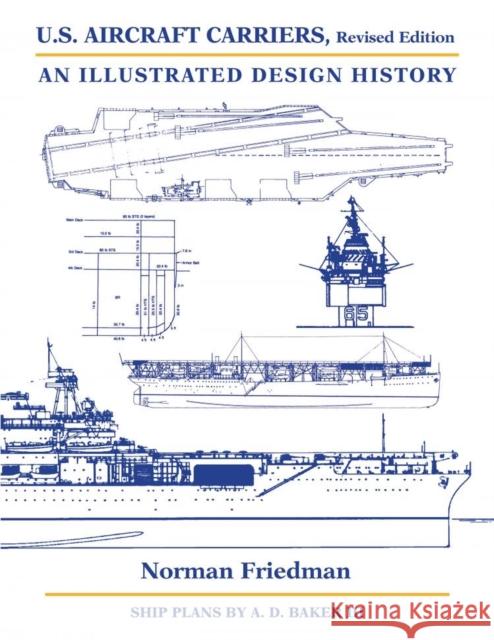 U.S. Aircraft Carriers, Revised Edition: An Illustrated Design History Friedman, Norman 9781682477625