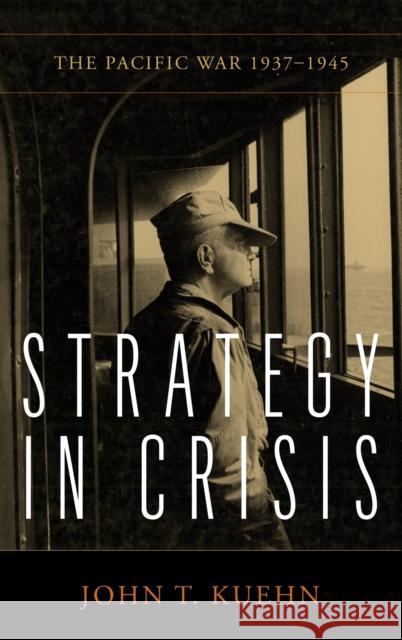 Strategy in Crisis John Trost Kuehn 9781682477656 Naval Institute Press