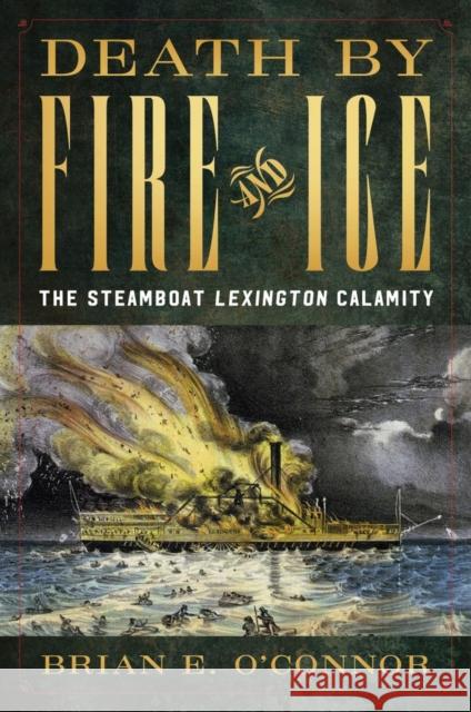 Death by Fire and Ice: The Steamboat Lexington Calamity Brian O'Connor 9781682478042
