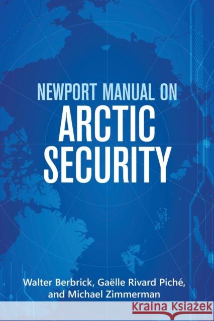 Newport Manual on Arctic Security Walter Berbrick Ga 9781682478295 US Naval Institute Press