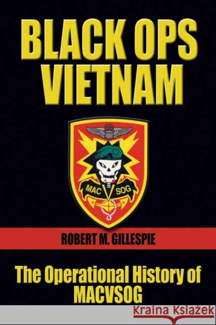 Black Ops, Vietnam: The Operational History of Macvsog Gillespie, Robert M. 9781682478738