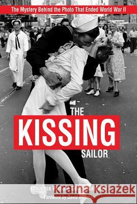 The Kissing Sailor: The Mystery Behind the Photo That Ended World War II Lawrence Verria George Galdorisi 9781682479025 US Naval Institute Press