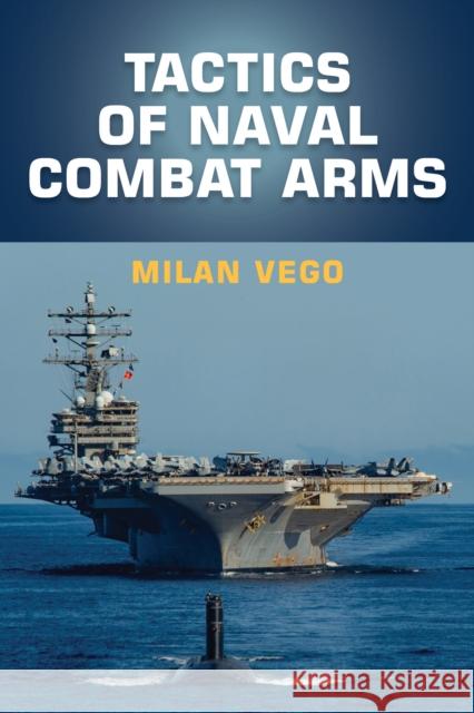 Tactics of Naval Combat Arms Milan Vego 9781682479728 Naval Institute Press