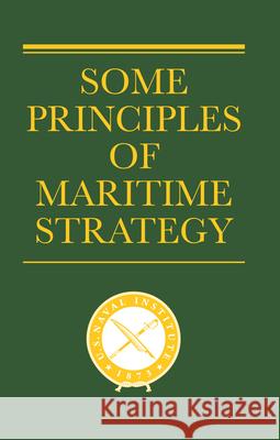 Some Principles of Maritime Strategy Julian S. Corbett 9781682479865