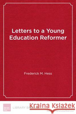 Letters to a Young Education Reformer Frederick M. Hess 9781682530238