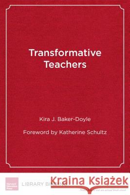 Transformative Teachers: Teacher Leadership and Learning in a Connected World Kira J. Baker-Doyle Katherine Schultz 9781682530337