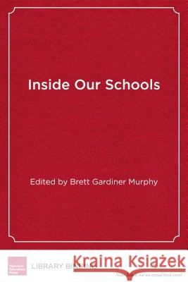 Inside Our Schools: Teachers on the Failure and Future of Education Reform Brett Gardiner Murphy 9781682530436 Harvard Education PR