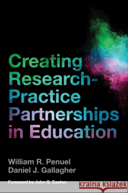 Creating Research-Practice Partnerships in Education William R. Penuel Daniel J. Gallagher 9781682530474