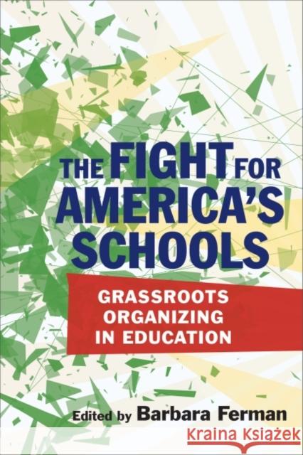 The Fight for America's Schools: Grassroots Organizing in Education Barbara Ferman 9781682530955 Harvard Education PR