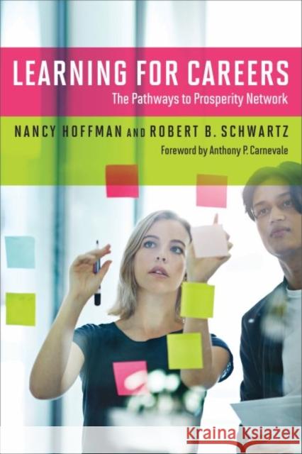 Learning for Careers: The Pathways to Prosperity Network Nancy Hoffman Robert B. Schwartz Anthony P. Carnevale 9781682531112 Harvard Education PR