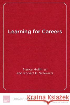 Learning for Careers: The Pathways to Prosperity Network Nancy Hoffman Robert B. Schwartz Anthony P. Carnevale 9781682531129