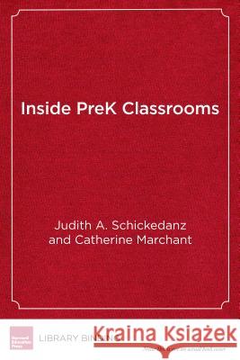 Inside Prek Classrooms: A School Leader's Guide to Effective Instruction Judith A. Schickedanz Catherine Marchant 9781682531280 Harvard Education PR
