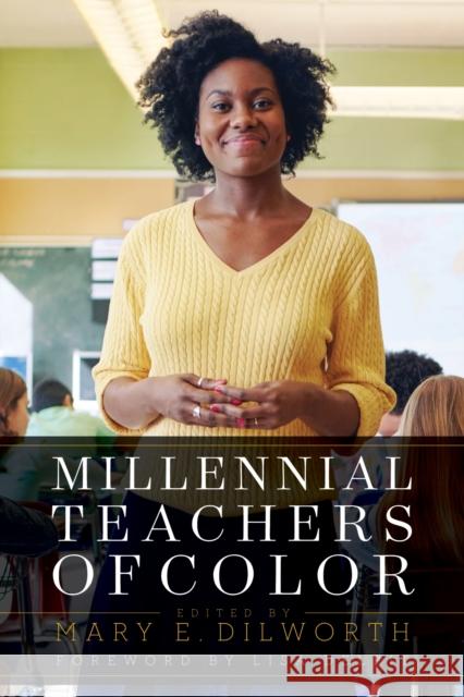 Millennial Teachers of Color Mary E. Dilworth Mary E. Dilworth 9781682531426 Harvard Education PR