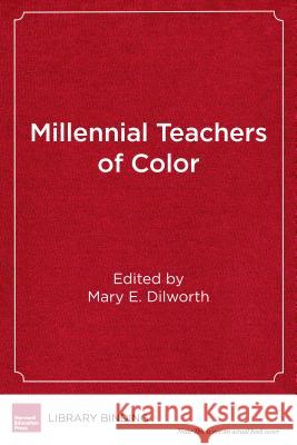 Millennial Teachers of Color Mary E. Dilworth Mary E. Dilworth 9781682531433 Harvard Education PR
