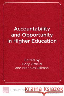 Accountability and Opportunity in Higher Education: The Civil Rights Dimension Gary Orfield Nicholas W. Hillman 9781682531488