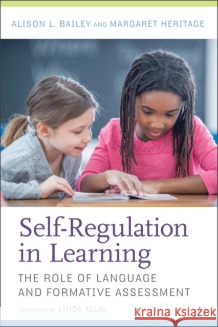 Self-Regulation in Learning: The Role of Language and Formative Assessment Alison L. Bailey Margaret Heritage 9781682531679 Harvard Education PR