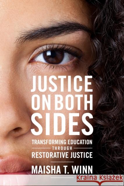 Justice on Both Sides: Transforming Education Through Restorative Justice Maisha T. Winn H. Richard Milner 9781682531822