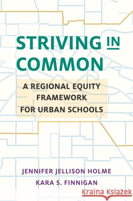 Striving in Common: A Regional Equity Framework for Urban Schools Jennifer Jellison Holme Kara S. Finnigan 9781682532522 Harvard Education PR