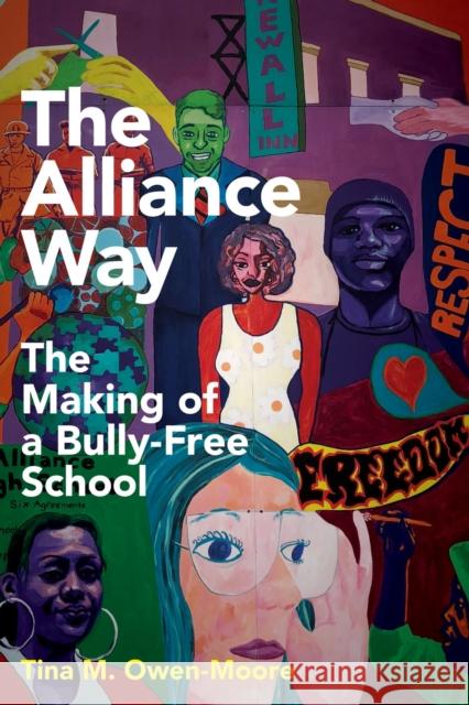 The Alliance Way: The Making of a Bully-Free School Tina M. Owen-Moore 9781682532874 Harvard Education PR