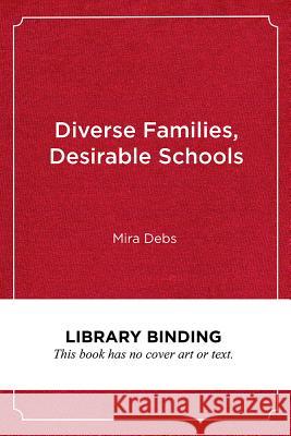 Diverse Families, Desirable Schools: Public Montessori in the Era of School Choice Mira Debs 9781682533086 Harvard Education PR