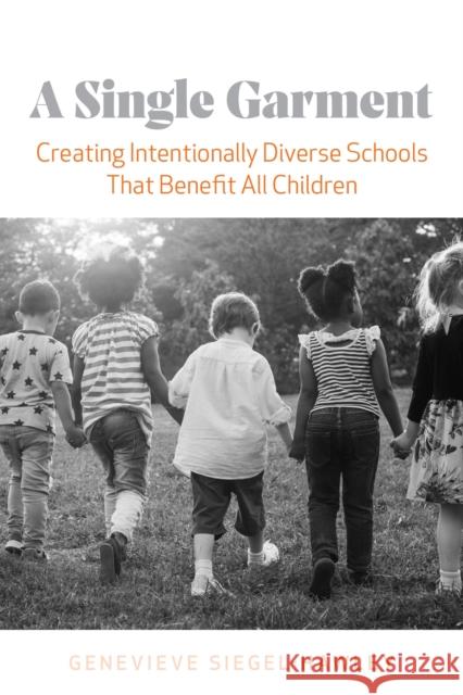 A Single Garment: Creating Intentionally Diverse Schools That Benefit All Children Genevieve Siegel-Hawley 9781682534342 Harvard Education PR