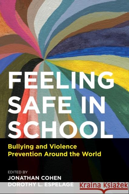 Feeling Safe in School: Bullying and Violence Prevention Around the World Jonathan Cohen Dorothy L. Espelage 9781682534496 Harvard Education PR