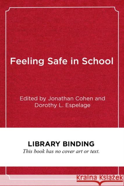 Feeling Safe in School: Bullying and Violence Prevention Around the World Jonathan Cohen Dorothy L. Espelage 9781682534502 Harvard Education PR