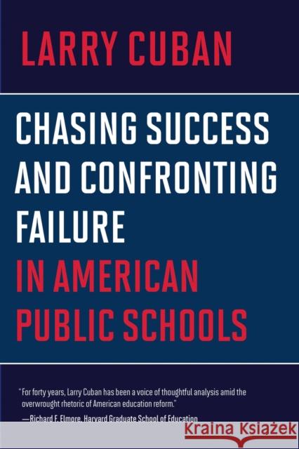 Chasing Success and Confronting Failure in American Public Schools Larry Cuban 9781682534540