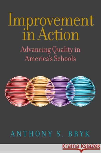 Improvement in Action: Advancing Quality in America's Schools Anthony S. Bryk 9781682534991 Harvard Education PR