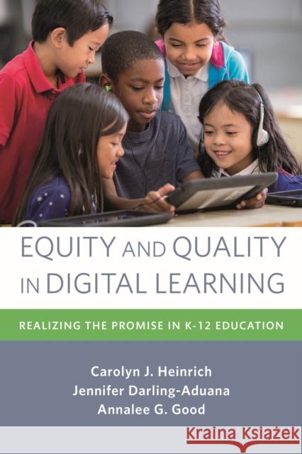 Equity and Quality in Digital Learning: Realizing the Promise in K-12 Education Heinrich, Carolyn J. 9781682535103