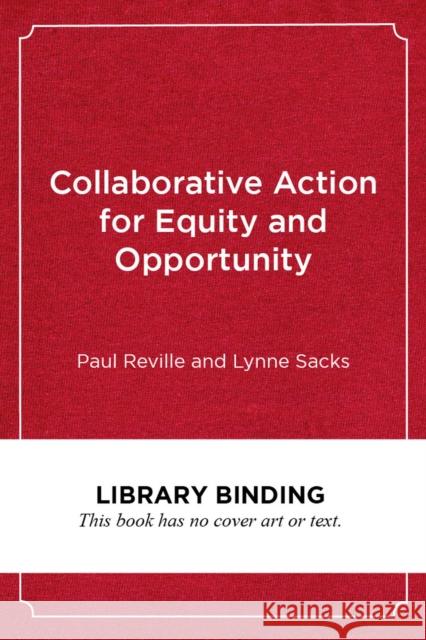 Collaborative Action for Equity and Opportunity: A Practical Guide for School and Community Leaders Paul Reville Lynne Sacks 9781682535967 Harvard Education PR