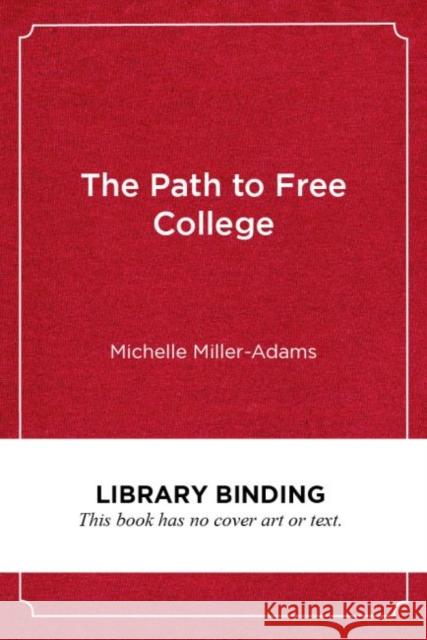 The Path to Free College: In Pursuit of Access, Equity, and Prosperity Michelle Miller-Adams 9781682536070